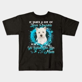 Take Love Sparkle To Be A West Highland White Terrier Mom Kids T-Shirt